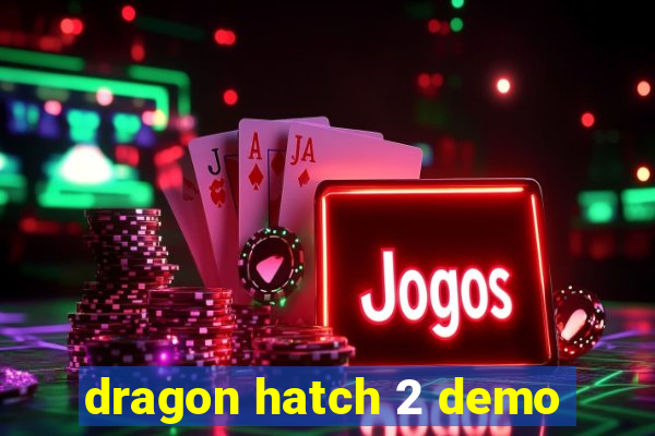 dragon hatch 2 demo